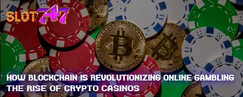 How Blockchain is Revolutionizing Online Gambling: The Rise of Crypto Casinos